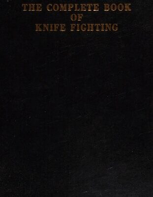 خرید و دانلود نسخه کامل کتاب The Complete Book of Knife Fighting: The History of Knife Fighting Techniques and Development of Fighting Knives, Together With a Practical Method of Instruction