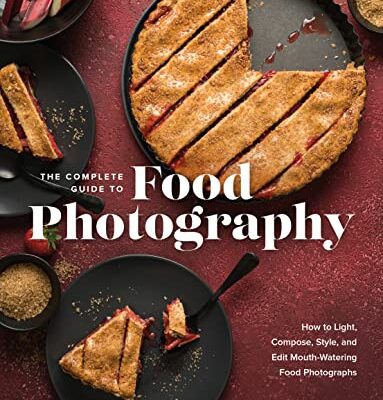 خرید و دانلود نسخه کامل کتاب The Complete Guide to Food Photography: How to Light, Compose, Style, and Edit Mouth-Watering Food Photographs