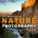 خرید و دانلود نسخه کامل کتاب The Complete Guide to Nature Photography: Professional Techniques for Capturing Digital Images of Nature and Wildlife