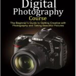 خرید و دانلود نسخه کامل کتاب The Comprehensive Digital Photography Course: The Beginner’s Guide to Getting Creative with Photography and Taking Beautiful Pictures