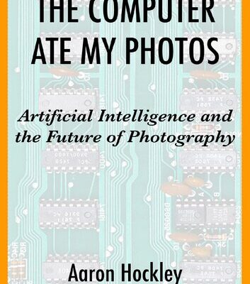 خرید و دانلود نسخه کامل کتاب The Computer Ate My Photos: Artificial Intelligence and the Future of Photography