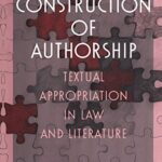 خرید و دانلود نسخه کامل کتاب The Construction of Authorship: Textual Appropriation in Law and Literature