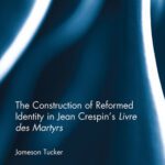 خرید و دانلود نسخه کامل کتاب The Construction of Reformed Identity in Jean Crespin’s Livre des Martyrs: All The True Christians