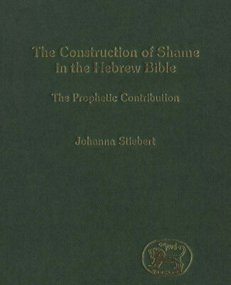 خرید و دانلود نسخه کامل کتاب The Construction of Shame in the Hebrew Bible: The Prophetic Contribution (JSOT Supplement Series)