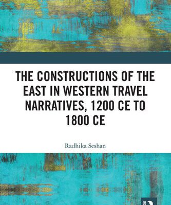 خرید و دانلود نسخه کامل کتاب The Constructions of the East in Western Travel Narratives, 1200 CE to 1800 CE