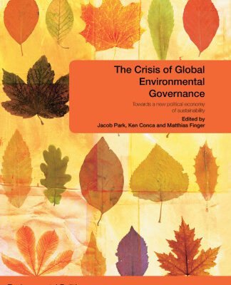 خرید و دانلود نسخه کامل کتاب The Crisis of Global Environmental Governance: Towards a New Political Economy of Sustainability (Environmental Ploitics)