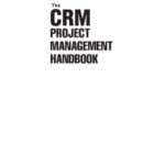 خرید و دانلود نسخه کامل کتاب The CRM Project Management Handbook: Building Realistic Expectations and Managing Risk