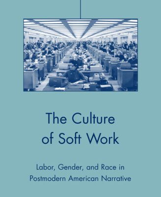 خرید و دانلود نسخه کامل کتاب The Culture of Soft Work: Labor, Gender, and Race in Postmodern American Narrative (American Literature Readings in the Twenty-First Century)