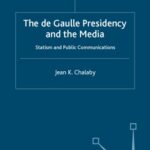 خرید و دانلود نسخه کامل کتاب The De Gaulle Presidency and the Media: Statism and Public Communications