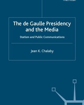 خرید و دانلود نسخه کامل کتاب The De Gaulle Presidency and the Media: Statism and Public Communications