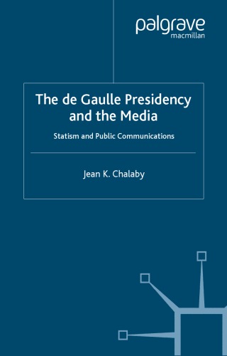 خرید و دانلود نسخه کامل کتاب The De Gaulle Presidency and the Media: Statism and Public Communications_68f6ad9c92088.jpeg خرید و دانلود نسخه کامل کتاب The De Gaulle Presidency and the Media: Statism and Public Communications