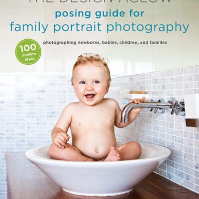 خرید و دانلود نسخه کامل کتاب The Design Aglow Posing Guide for Family Portrait Photography: 100 Modern Ideas for Photographing Newborns, Babies, Children, and Families