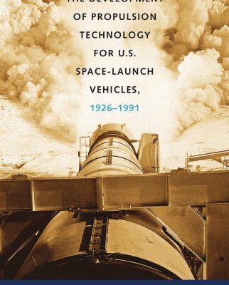خرید و دانلود نسخه کامل کتاب The Development of Propulsion Technology for U.S. Space-Launch Vehicles, 1926-1991