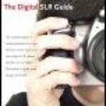 خرید و دانلود نسخه کامل کتاب The Digital SLR Guide: Beyond Point-and-Shoot Digital Photography