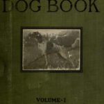 خرید و دانلود نسخه کامل کتاب The dog book. A popular history of the dog, with practical information as to care and management of house, kennel, and exhibition dogs; and descriptions of all the important breeds (Volume 1).