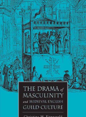 خرید و دانلود نسخه کامل کتاب The Drama of Masculinity and Medieval English Guild Culture