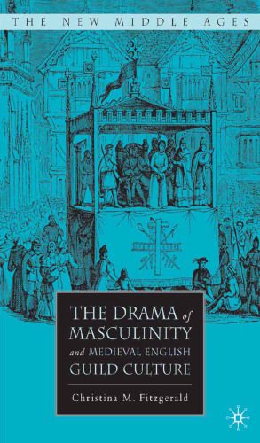 خرید و دانلود نسخه کامل کتاب The Drama of Masculinity and Medieval English Guild Culture_68e9d2351f8e0.jpeg خرید و دانلود نسخه کامل کتاب The Drama of Masculinity and Medieval English Guild Culture