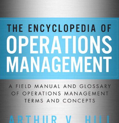 خرید و دانلود نسخه کامل کتاب The Encyclopedia of Operations Management: A Field Manual and Glossary of Operations Management Terms and Concepts
