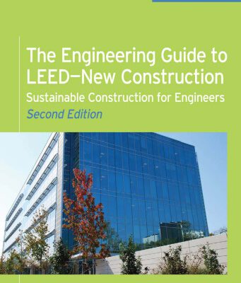 خرید و دانلود نسخه کامل کتاب The Engineering Guide to LEED-New Construction: Sustainable Construction for Engineers, Second Edition