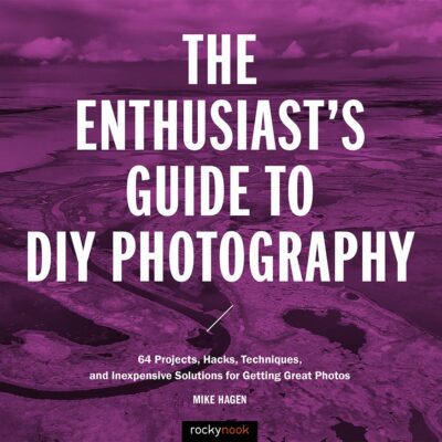 خرید و دانلود نسخه کامل کتاب The Enthusiast’s Guide to DIY Photography: 77 Projects, Hacks, Techniques, and Inexpensive Solutions for Getting Great