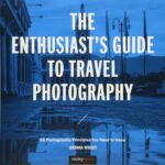 خرید و دانلود نسخه کامل کتاب The Enthusiast’s Guide to Travel Photography: 55 Photographic Principles You Need to Know