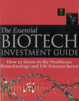 خرید و دانلود نسخه کامل کتاب The Essential Biotech Investment Guide: How to Invest in the Healthcare Biotechnology & Life Sciences Sector