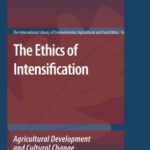 خرید و دانلود نسخه کامل کتاب The Ethics of Intensification: Agricultural Development and Cultural Change (The International Library of Environmental, Agricultural and Food Ethics)