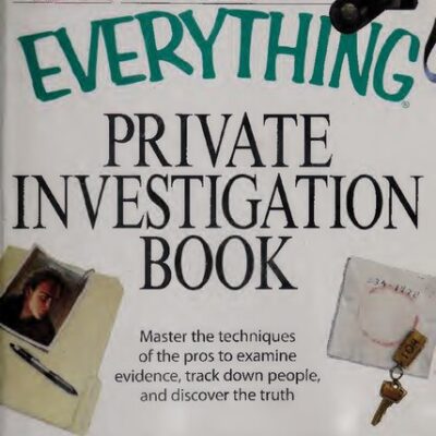 خرید و دانلود نسخه کامل کتاب The Everything Private Investigation Book: Master the Techniques of the Pros to Examine Evidence, Track Down People, and Discover the Truth