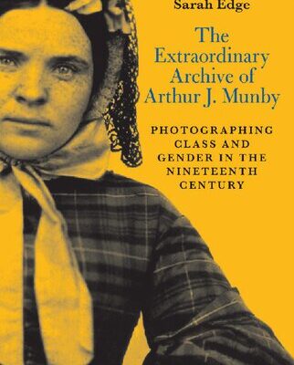 خرید و دانلود نسخه کامل کتاب The Extraordinary Archive of Arthur J. Munby: Photographing Class and Gender in the Nineteenth Century
