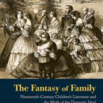 خرید و دانلود نسخه کامل کتاب The Fantasy of Family: Nineteenth-Century Children’s Literature and the Myth of the Domestic Ideal (Children’s Literature and Culture)