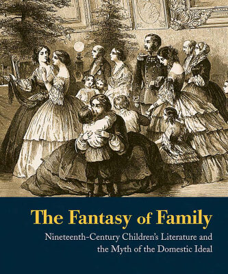 خرید و دانلود نسخه کامل کتاب The Fantasy of Family: Nineteenth-Century Children’s Literature and the Myth of the Domestic Ideal (Children’s Literature and Culture)