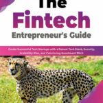 خرید و دانلود نسخه کامل کتاب The Fintech Entrepreneur’s Guide: Create Successful Tech Startups with a Robust Tech Stack, Security