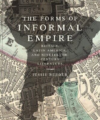 خرید و دانلود نسخه کامل کتاب The Forms of Informal Empire: Britain, Latin America, and Nineteenth-Century Literature