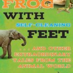 خرید و دانلود نسخه کامل کتاب The Frog with Self-Cleaning Feet: . . . And Other Extraordinary Tales from the Animal World