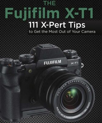 خرید و دانلود نسخه کامل کتاب The Fujifilm X-T1: 111 X-Pert Tips to Get the Most Out of Your Camera