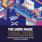 خرید و دانلود نسخه کامل کتاب The Game Music Toolbox: Composition Techniques and Production Tools from 20 Iconic Game Soundtracks