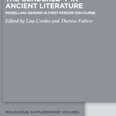 خرید و دانلود نسخه کامل کتاب The Gendered ‘I’ in Ancient Literature: Modelling Gender in First-Person Discourse