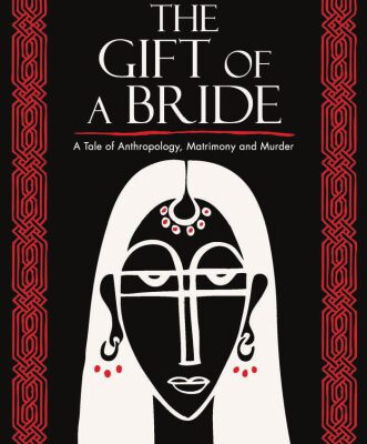 خرید و دانلود نسخه کامل کتاب The Gift of a Bride: A Tale of Anthropology, Matrimony and Murder