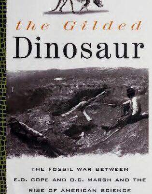 خرید و دانلود نسخه کامل کتاب The gilded dinosaur : the fossil war between E.D. Cope and O.C. Marsh and the rise of American science