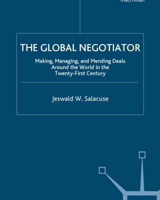 خرید و دانلود نسخه کامل کتاب The Global Negotiator: Making, Managing and Mending Deals Around the World in the Twenty-First Century