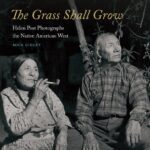خرید و دانلود نسخه کامل کتاب The Grass Shall Grow: Helen Post Photographs the Native American West