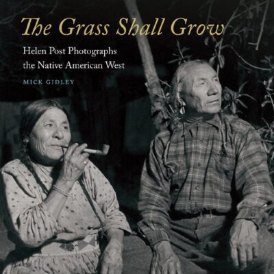 خرید و دانلود نسخه کامل کتاب The Grass Shall Grow: Helen Post Photographs the Native American West