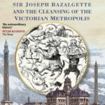 خرید و دانلود نسخه کامل کتاب The Great Stink of London: Sir Joseph Bazalgette and the Cleansing of the Victorian Metropolis