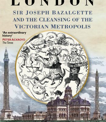 خرید و دانلود نسخه کامل کتاب The Great Stink of London: Sir Joseph Bazalgette and the Cleansing of the Victorian Metropolis