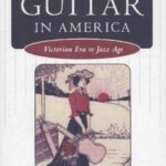 خرید و دانلود نسخه کامل کتاب The Guitar in America: Victorian Era to Jazz Age (American Made Music)