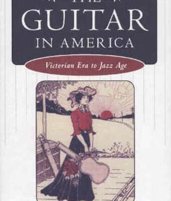 خرید و دانلود نسخه کامل کتاب The Guitar in America: Victorian Era to Jazz Age (American Made Music)