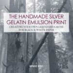 خرید و دانلود نسخه کامل کتاب The Handmade Silver Gelatin Emulsion Print: Creating Your Own Liquid Emulsions for Black & White Paper
