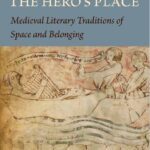 خرید و دانلود نسخه کامل کتاب The Hero’s Place: Medieval Literary Traditions of Space and Belonging