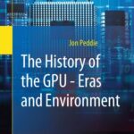 خرید و دانلود نسخه کامل کتاب The History of the GPU – Eras and Environment: Eras and Environment