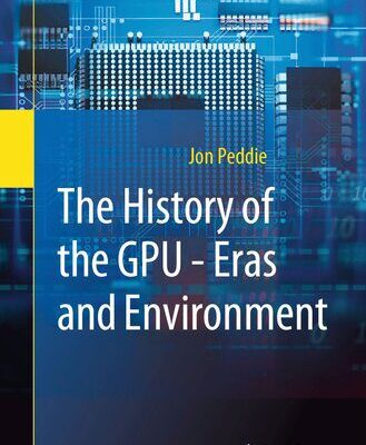 خرید و دانلود نسخه کامل کتاب The History of the GPU – Eras and Environment: Eras and Environment